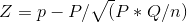 Z= p-P/\sqrt(P*Q/n)