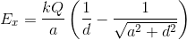 E_{x}=\frac{kQ}{a}\left ( \frac{1}{d}-\frac{1}{\sqrt{a^{2}+d^{2}}} \right )