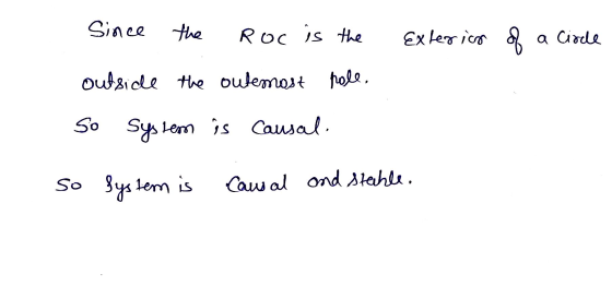 Since the Roc is the Exterico op a Cirde outside the outemast pole. So system is Causal. So System is Causal and stable.
