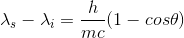 \lambda_{s}-\lambda_{i}=\frac{h}{mc}(1-cos\theta)
