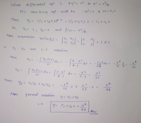 Given differential eq? is 44 = x² or y = x²/4 Its auxiliary eqn. will be m=0 m=0,0 Thus, Y c = (6 + x) 8.x = (G+CqX) 1 = t