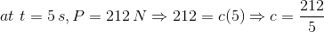 212 at t = 5s, P = 212 N = 212 = c(5) c= = 5