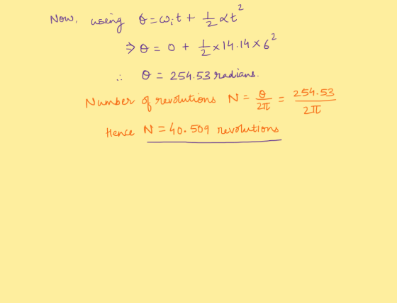 2 Now, using o=Witt Žxt »o=0+ £x14.14x6² o = 254.53 radians. 254.53 2 Zł Number of revolutions N= Hence N=40.509 revolutions
