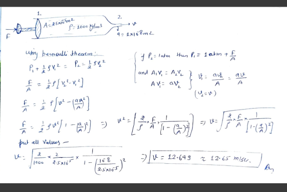 1. 2. A = 2.5x105m2 P= 1000 Kylm 2 9 = 1x108m2 using bernoulli theatm if P = 1 atm then P, = 1 atm + € A and AV, = A₂V ₂ Pix