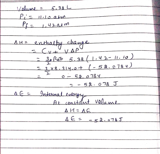 Volume = 5.38L Pi= 11.10 atm -Pf = 42 atm At= enthalky change 2 = (vt vap - 3n Rot 5.38 (1.42-11.10) 33x8.314.0 +/- 52. 0784