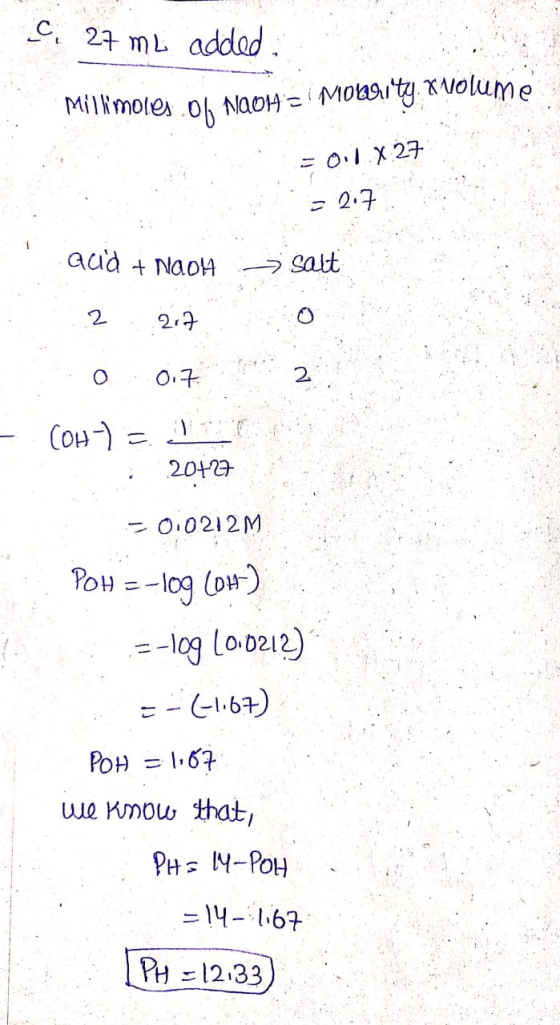 ci 27 mL added: Millimoles of NaOH = Moenity. Volume - OLX.27 = 2.7 - aud + Nach > salt 22170 0 .017 2 (OH) = i 20127 -0.0212