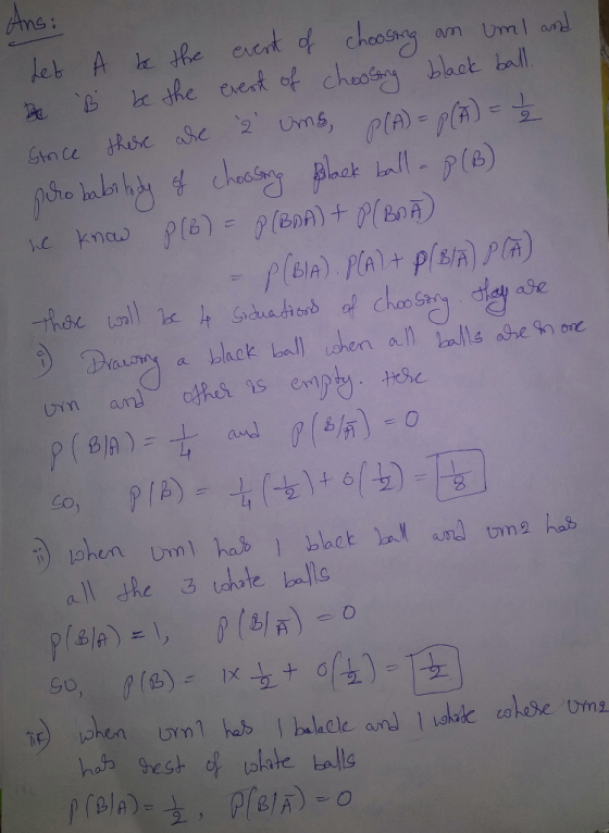 Ans: Let A to the event of choosing an uml and Bc B be the event of choosing black ball. Stice there are 2 ums, P(A) = p (A)
