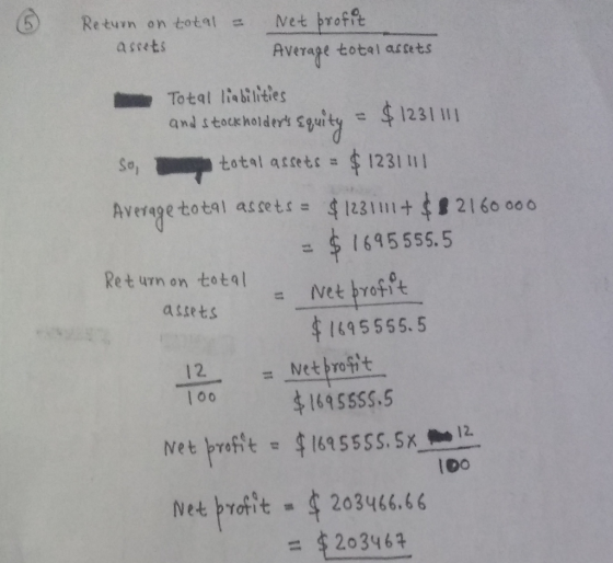 6 Return on total = Net profit assets Average total assets Total liabilities and stock holders Equity = $12311 So, total ass