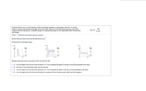 Vſt) = 30- 157 (t+3)2 Suppose that the value of the Inventory at Fldos Pet Supply decreases, or depreciates, with time t, in