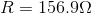 R=156.9 \Omega