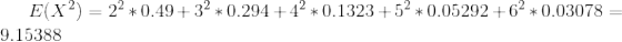 E(X^2) = 2^2 * 0.49 + 3^2 * 0.294 + 4^2 * 0.1323 + 5^2 * 0.05292 + 6^2 * 0.03078 = 9.15388