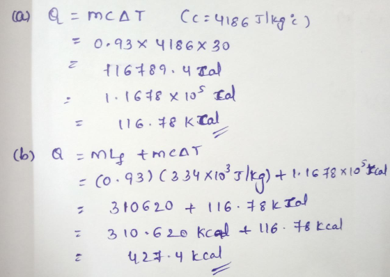 (a) q = MCAT (c=4186 Ilkge) = 0.93 x 4186 X 30 ² 116 789.4 Ral • 1.1678 xlos tal 2 116.78 kcal (6) Q = my AmCAT = (0.93) ( 33