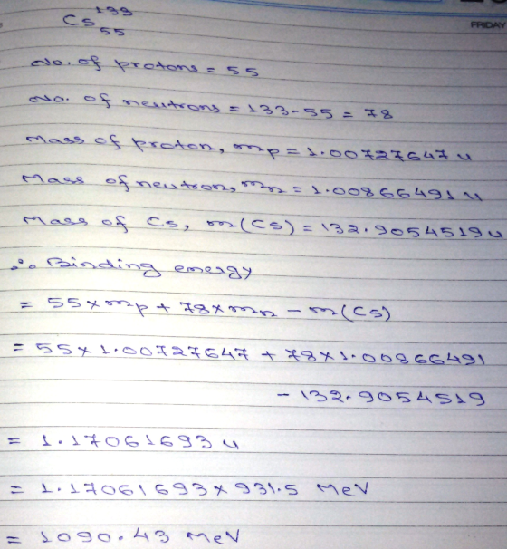 FRIDAY No. of protons = 55 so. os meaxony = 35-55 = х2 mass of proton, or she = soo 2143 Рcs еѕ mеаѕоm, m = 1 •oo3 66493 4 Pa