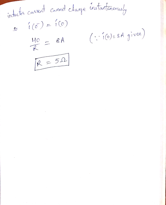 inductor current cannot change instantanerusly so 16 ) = 100) 40 - BA (:(C)=s& given) IR = 5.2)