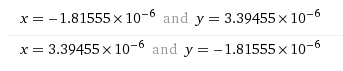 x=_ 1.81555×10-6 and У= 3.39455×10-6 x= 3.39455×10-6 and y=-1.8 1555x10-6
