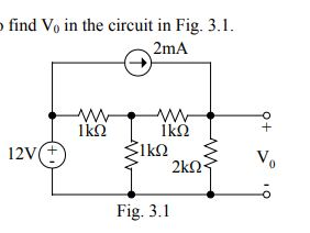 find V, in the circuit in Fig. 3.1. 2mA 9 1kΩ 12V(+) 1kΩ SIkΩ 2kΩ: V. Fig. 3.1