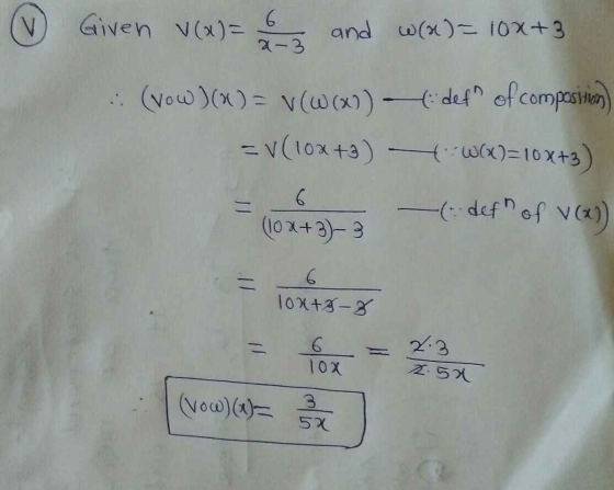 V Given v(x)= 6 a-3 and w(a)= 10x+3 (vow )(x) = v(W()) - det of composition -V(10x+2) - (x)=10x+3) - def of v()) (10 X+3)-3