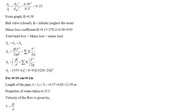 A _ doi? 0.052 = 0.25 0.12 AC From graph, K=0.38 Ball valve (closed), K= infinite (neglect the term) Minor loss coefficient K