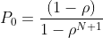 P_{0} = \frac{(1-\rho )}{1-\rho ^{N+1}}