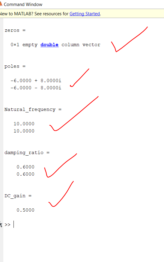 Command Window New to MATLAB? See resources for Getting Started. zeros = 0xl empty double column vector poles -6.0000 + 8.000