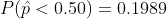 P(\hat p < 0.50) = 0.1989