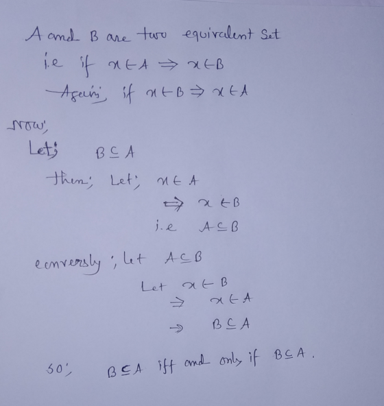 A and B are two equivalent Set ie if net > REB Again if at B xEA Now, Let Вс А then; Let, nt A еев je АСС eenversly; let ACB