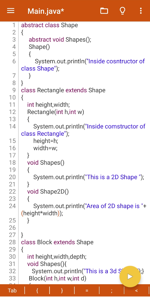 Main.java* 1 abstract class Shape 2 { abstract void Shapes(); Shape() { System.out.println(Inside cosntructor of class Shape