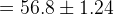 = 56.8 +1.24