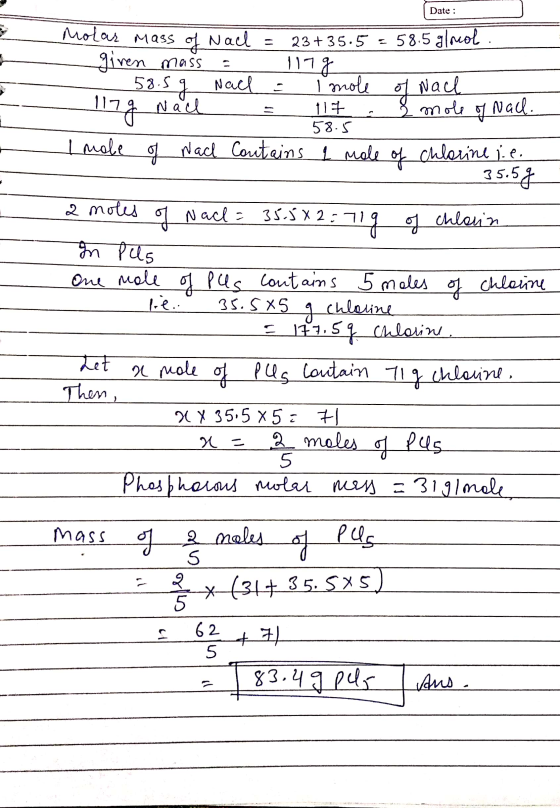 Date : Date: M Molar mass of Nach = 23+ 35.5 = 58.5 glreol - given mass = 1179 - 58. 5g Nach = Imole of wach 117g Nach = 117
