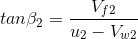tan \beta_2= \frac{V_{f2}}{u_2-V_{w2}}