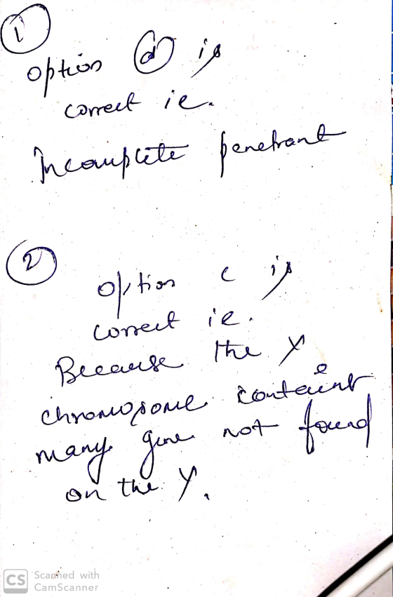 E option @is correct ie : Incomplete penetrant option ci correct . Because Chromosome many gone ie. they content not found on