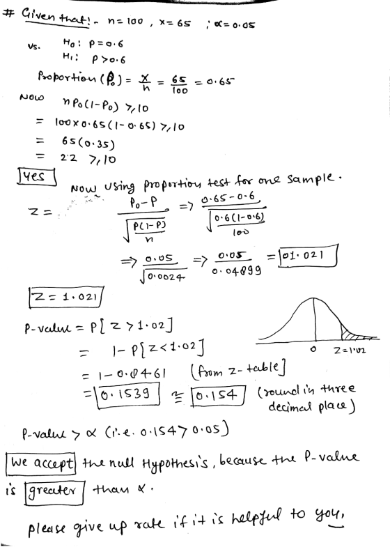 # Given that! no 100 X=65 ; K= 0.05 Vs. NOW Ho: p=0.6 Hi! P >0.6 Proportion (P) = x= 65 -0.650 10o Poll-Po) 7,10 100 x0.65(1-