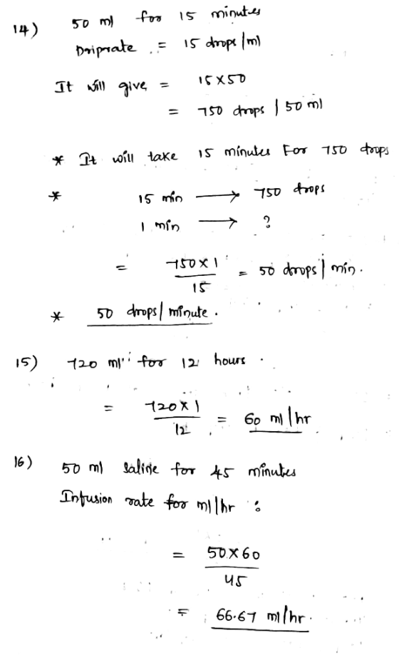14) 50 ml for 15 minutes Driprate = 15 drops / ml It will give = 15X50 = 750 drops 150 ml * * i It will take is minutes for 1