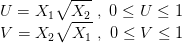 \\U= X_1 \sqrt{X_2} \ , \ 0 \leq U\leq 1 \\ V= X_2 \sqrt{X_1} \ , \ 0 \leq V\leq 1