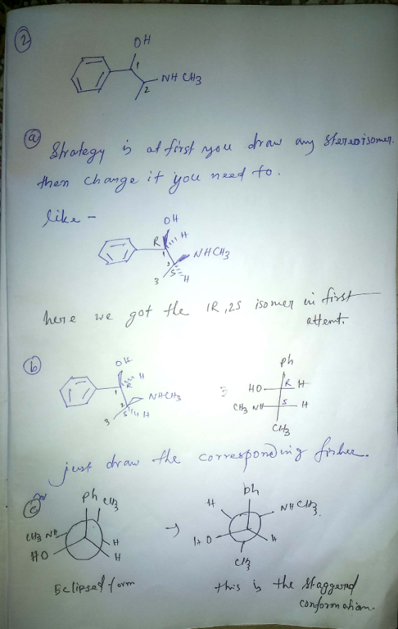 pH – NH CH3 any stereoisomer. Strategy is at first you draw then change it you need to like - OH a here we got the IR,25 isom
