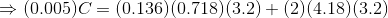 \Rightarrow (0.005)C=(0.136)(0.718)(3.2) + (2)(4.18)(3.2)
