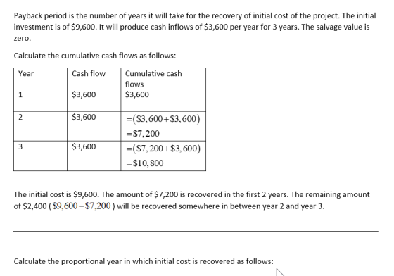Payback period is the number of years it will take for the recovery of initial cost of the project. The initial investment is