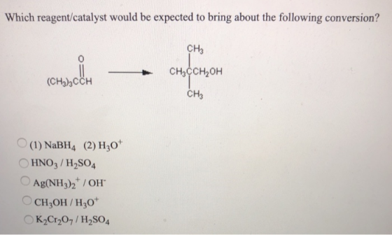 Which reagent/catalyst would be expected to bring about the following conversion? сн. worse in c CH3CCH OH (CH3)3CCH CH3 (1)