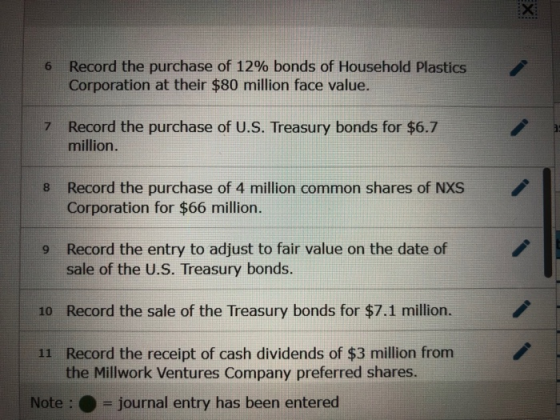 6 Record the purchase of 12% bonds of Household Plastics Corporation at their $80 million face value. 7 Record the purchase o