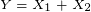 \tiny Y=X_1+X_2