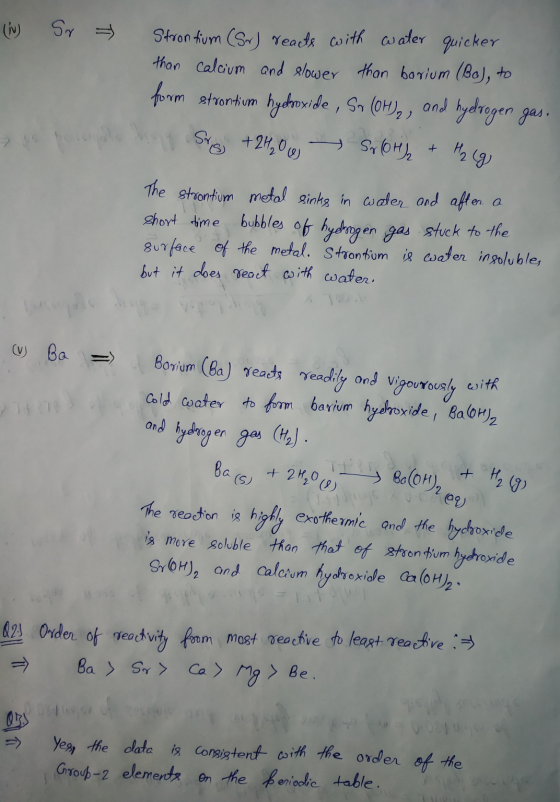 (iv) Sr Stronfrum (Sr) reacts with water quicker than calcium and slower than borium (Bo), to form stvortium hy shoxide , Sn