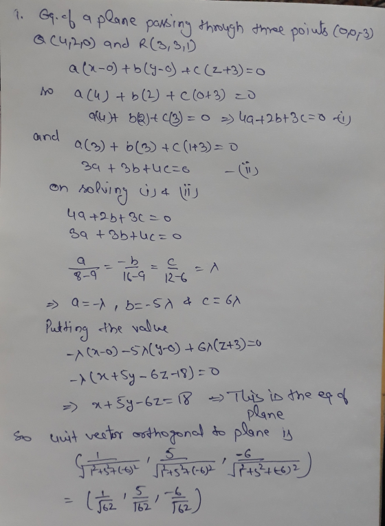 no P. Gq. of a plane passing through three points (0.0, 3) Q (4,2,0) and R(3,3,1) a (n-o) +b(y-o) +C (2+3)=0 a (4) + b (2) +
