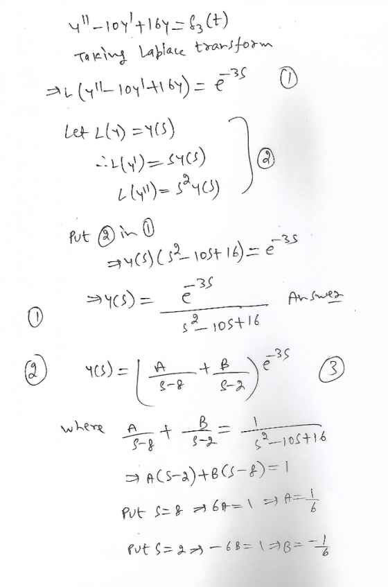 0 y-10y +16y=fz(t) Taking Laplace transform Ahlyll-loyl H16y)=e3 Let 2(X) = Y(S) 1 ---(4)=8405) @ - Lly)= 3²4 (s) ) e 35 P