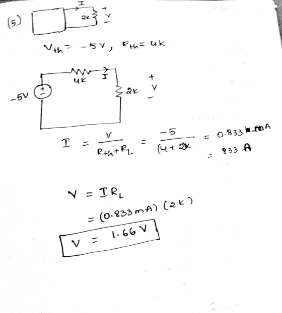 IN € 1th = -5v, Rth=uk UK I = V Rat R 1 - 5 14+2k - -= 0.833.10A = 833 A . V - IRL = (0.833 mA) lek) Tv = 1.66V1