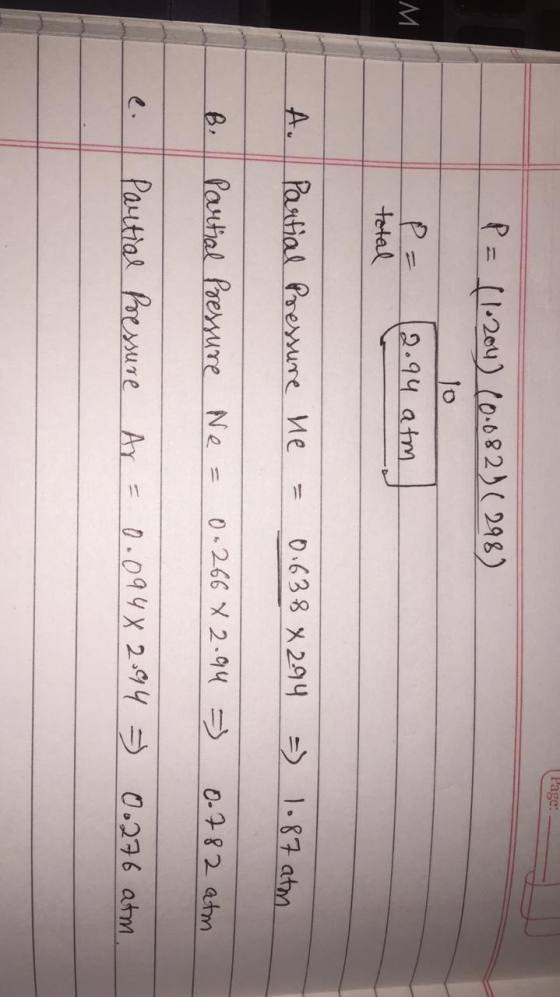 P = (1.204) (0.082) ( 298) 12.94 atm total = 0.638 x 2.94 = 1.87 atm. A. Partial Pressure he => 0.782 atm 0.266 x 2.94 Ne= B.
