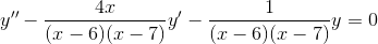 y''-\frac{4x}{(x-6)(x-7)}y'-\frac{1}{(x-6)(x-7)}y=0