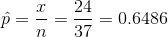 \hat{p}=\frac{x}{n}= \frac{24}{37}=0.6486