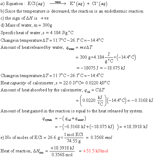 a) Equation : KCl(aq) Water > K+ (aq) + C1-(aq) b) Since the temperature is decreased the reaction is an endothermic reaction
