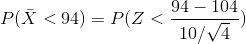 P(\bar{X} < 94) = P(Z <\frac{94-104}{10 / \sqrt{4}})