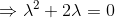 \Rightarrow \lambda^2+2\lambda=0